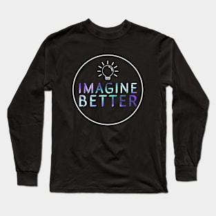 Imagine Better Long Sleeve T-Shirt